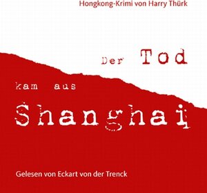 Buchcover Der Tod kam aus Shanghai | Harry Thürk | EAN 9783981456820 | ISBN 3-9814568-2-3 | ISBN 978-3-9814568-2-0