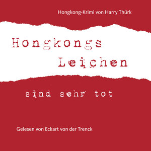 Buchcover „Hongkongs Leichen sind sehr tot“ | Harry Thürk | EAN 9783981456882 | ISBN 3-9814568-8-2 | ISBN 978-3-9814568-8-2