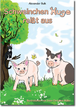 Buchcover Schweinchen Hugo reißt aus | Alexander Bulk | EAN 9783981462135 | ISBN 3-9814621-3-0 | ISBN 978-3-9814621-3-5
