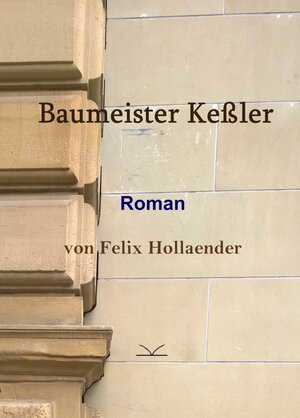 Buchcover Baumeister Keßler | Felix Hollaender | EAN 9783981469042 | ISBN 3-9814690-4-6 | ISBN 978-3-9814690-4-2