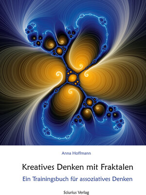 Buchcover Kreatives Denken mit Fraktalen | Anna Hoffmann | EAN 9783981470406 | ISBN 3-9814704-0-0 | ISBN 978-3-9814704-0-6