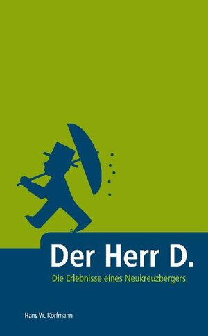 Buchcover Der Herr D. | Hans W. Korfmann | EAN 9783981473308 | ISBN 3-9814733-0-2 | ISBN 978-3-9814733-0-8