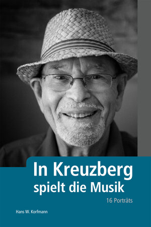 Buchcover In Kreuzberg spielt die Musik | Hans W. Korfmann | EAN 9783981473322 | ISBN 3-9814733-2-9 | ISBN 978-3-9814733-2-2
