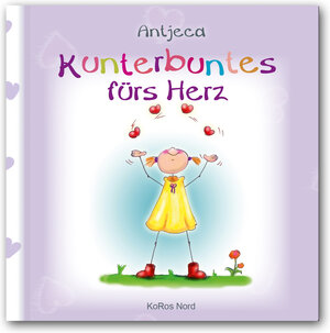 Buchcover Kunterbuntes fürs Herz | Antjeca | EAN 9783981486384 | ISBN 3-9814863-8-2 | ISBN 978-3-9814863-8-4