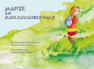 Buchcover Marie im Zahlenzauberwald | Manfred Fitzner | EAN 9783981487312 | ISBN 3-9814873-1-1 | ISBN 978-3-9814873-1-2