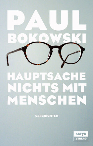 Buchcover Hauptsache nichts mit Menschen | Paul Bokowski | EAN 9783981489118 | ISBN 3-9814891-1-X | ISBN 978-3-9814891-1-8