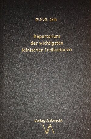 Buchcover Repertorium der wichtigsten klinischen Indikationen | Georg Heinrich Gottlieb Jahr | EAN 9783981502886 | ISBN 3-9815028-8-4 | ISBN 978-3-9815028-8-6