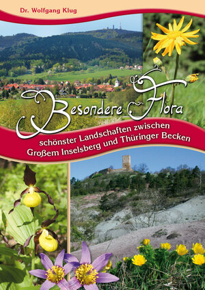 Buchcover Besondere Flora schönster Landschaften zwischen Großem Inselsberg und Thüringer Becken | Wolfgang Klug | EAN 9783981503272 | ISBN 3-9815032-7-9 | ISBN 978-3-9815032-7-2
