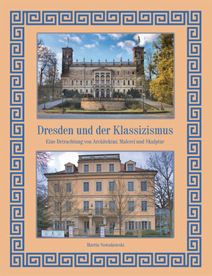 Buchcover Dresden und der Klassizismus | Martin Nowakowski | EAN 9783981507058 | ISBN 3-9815070-5-3 | ISBN 978-3-9815070-5-8