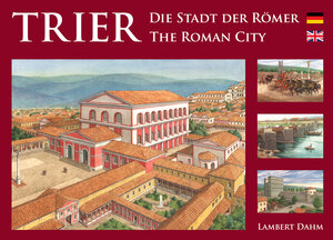 Buchcover Trier – Die Stadt der Römer | Lambert Dahm | EAN 9783981511222 | ISBN 3-9815112-2-0 | ISBN 978-3-9815112-2-2