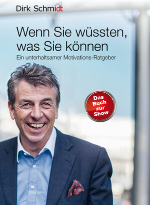 Buchcover Wenn Sie wüssten, was Sie können | Dirk Schmidt | EAN 9783981519440 | ISBN 3-9815194-4-2 | ISBN 978-3-9815194-4-0