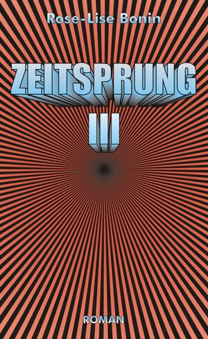 Buchcover Zeitsprung III | Rose-Lise Bonin | EAN 9783981541953 | ISBN 3-9815419-5-2 | ISBN 978-3-9815419-5-3