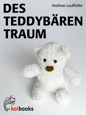 Buchcover Des Teddybären Traum | Andreas Laufhütte | EAN 9783981543469 | ISBN 3-9815434-6-7 | ISBN 978-3-9815434-6-9