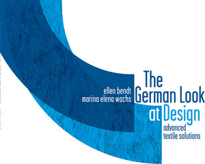 Buchcover The German Look at Design - advanced textile solutions | Ellen Bendt | EAN 9783981546927 | ISBN 3-9815469-2-X | ISBN 978-3-9815469-2-7
