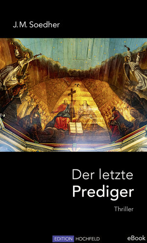 Buchcover Der letzte Prediger | Jakob Maria Soedher | EAN 9783981550689 | ISBN 3-9815506-8-4 | ISBN 978-3-9815506-8-9