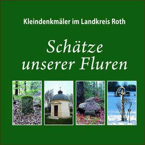 Buchcover Kleindenkmäler im Landkreis Roth  | EAN 9783981557138 | ISBN 3-9815571-3-1 | ISBN 978-3-9815571-3-8