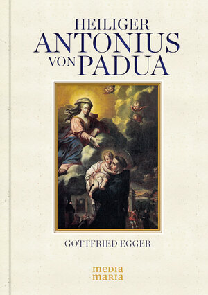 Buchcover Heiliger Antonius von Padua | Gottfried Egger | EAN 9783981569865 | ISBN 3-9815698-6-5 | ISBN 978-3-9815698-6-5