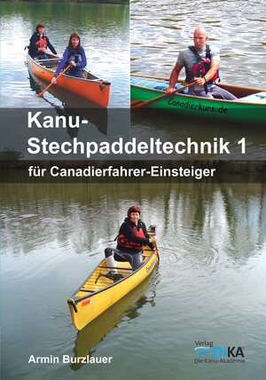Buchcover Kanu-Stechpaddeltechnik 1 | Armin Burzlauer | EAN 9783981577006 | ISBN 3-9815770-0-0 | ISBN 978-3-9815770-0-6