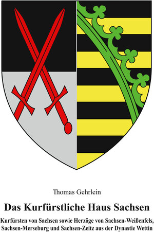 Buchcover Das Kurfürstliche Haus Sachsen | Thomas Gehrlein | EAN 9783981586497 | ISBN 3-9815864-9-2 | ISBN 978-3-9815864-9-7