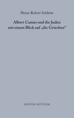 Buchcover Albert Camus und die Juden mit einem Blick auf "die Griechen" | Heinz Robert Schlette | EAN 9783981590470 | ISBN 3-9815904-7-3 | ISBN 978-3-9815904-7-0
