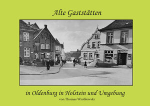 Buchcover Alte Gaststätten in Oldenburg in Holstein und Umgebung | Thomas Wroblewski | EAN 9783981592450 | ISBN 3-9815924-5-X | ISBN 978-3-9815924-5-0