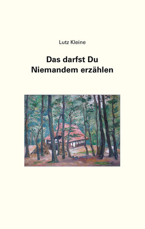 Buchcover Das darfst Du Niemandem erzählen | Lutz Kleine | EAN 9783981592467 | ISBN 3-9815924-6-8 | ISBN 978-3-9815924-6-7