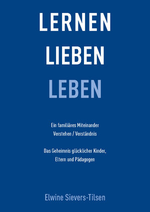 Buchcover Lernen Lieben Leben | Elwine Sievers-Tilsen | EAN 9783981592498 | ISBN 3-9815924-9-2 | ISBN 978-3-9815924-9-8