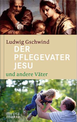 Buchcover Der Pflegevater Jesu und andere Väter | Ludwig Gschwind | EAN 9783981594386 | ISBN 3-9815943-8-X | ISBN 978-3-9815943-8-6