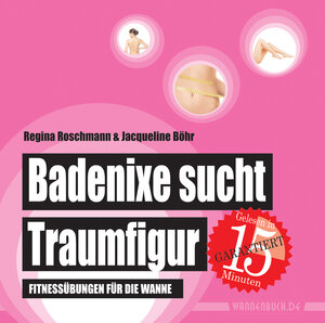 Buchcover Badenixe sucht Traumfigur | Regina Roschmann | EAN 9783981598940 | ISBN 3-9815989-4-6 | ISBN 978-3-9815989-4-0