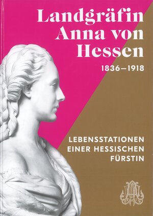 Buchcover Landgräfin Anna von Hessen (1836-1918) | Christine Klössel | EAN 9783981602159 | ISBN 3-9816021-5-3 | ISBN 978-3-9816021-5-9
