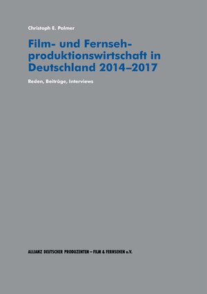 Buchcover Film- und Fernsehproduktionswirtschaft in Deutschland 2014-2017 | Dr. Christoph E. Palmer | EAN 9783981602753 | ISBN 3-9816027-5-7 | ISBN 978-3-9816027-5-3