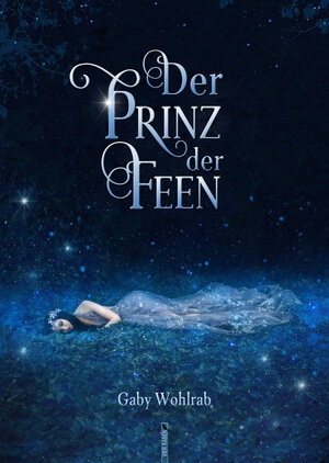 Buchcover Der Prinz der Feen | Gaby Wohlrab | EAN 9783981620184 | ISBN 3-9816201-8-6 | ISBN 978-3-9816201-8-4