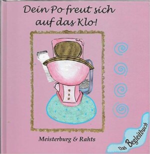 Buchcover Dein Po freut sich auf das Klo! | C W Meisterburg | EAN 9783981640700 | ISBN 3-9816407-0-5 | ISBN 978-3-9816407-0-0