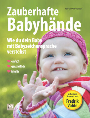 Buchcover Zauberhafte Babyhände - Wie du dein Baby mit Babyzeichensprache verstehst - Einfach, ganzheitlich, intuitiv | Kelly Malottke | EAN 9783981643091 | ISBN 3-9816430-9-7 | ISBN 978-3-9816430-9-1