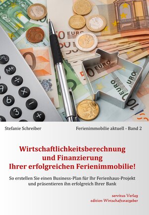Buchcover Wirtschaftlichkeitsberechnung und Finanzierung Ihrer erfolgreichen Ferienimmobilie! | Stefanie Schreiber | EAN 9783981645583 | ISBN 3-9816455-8-8 | ISBN 978-3-9816455-8-3