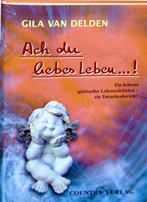 Buchcover Ach du liebes Leben...! | Gila Delden van | EAN 9783981648690 | ISBN 3-9816486-9-2 | ISBN 978-3-9816486-9-0