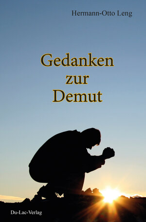 Buchcover Gedanken zur Demut | Hermann-Otto Dr. Leng | EAN 9783981654394 | ISBN 3-9816543-9-0 | ISBN 978-3-9816543-9-4