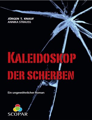 Buchcover Kaleidoskop der Scherben | Jürgen T Knauf | EAN 9783981656503 | ISBN 3-9816565-0-4 | ISBN 978-3-9816565-0-3