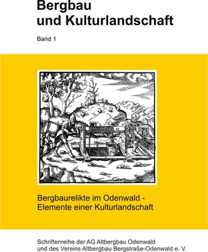 Buchcover Bergbau und Kulturlandschaft / Bergbaurelikte im Odenwald - Elemente einer Kulturlandschaft  | EAN 9783981662009 | ISBN 3-9816620-0-8 | ISBN 978-3-9816620-0-9