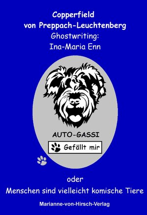 Buchcover "Auto-Gassi - Gefällt mir!" oder "Menschen sind vielleicht komische Tiere" | Copperfield von Preppach Leuchtenberg | EAN 9783981685824 | ISBN 3-9816858-2-2 | ISBN 978-3-9816858-2-4