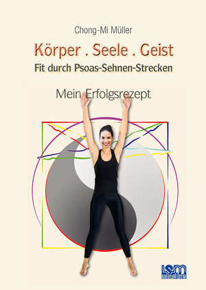 Buchcover Körper.Seele.Geist | Chong-Mi Müller | EAN 9783981692105 | ISBN 3-9816921-0-1 | ISBN 978-3-9816921-0-5