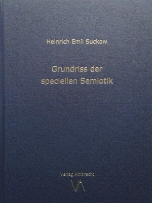 Buchcover Grundriss der speciellen Semiotik | Heinrich Emil Suckow | EAN 9783981694253 | ISBN 3-9816942-5-2 | ISBN 978-3-9816942-5-3