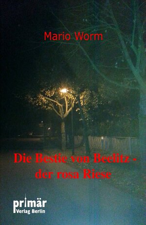 Buchcover Die Bestie von Beelitz | Mario Worm | EAN 9783981715477 | ISBN 3-9817154-7-0 | ISBN 978-3-9817154-7-7