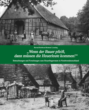 Buchcover "Wenn der Bauer pfeift, müssen die Heuerleute kommen!" | Bernd Robben | EAN 9783981716603 | ISBN 3-9817166-0-4 | ISBN 978-3-9817166-0-3