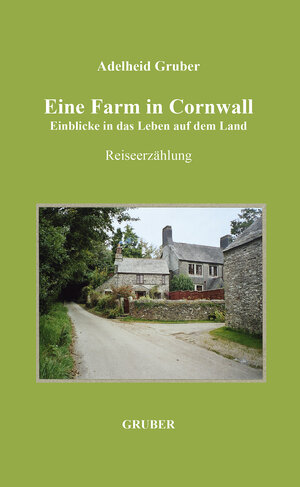 Buchcover Eine Farm in Cornwall | Adelheid Gruber | EAN 9783981718003 | ISBN 3-9817180-0-3 | ISBN 978-3-9817180-0-3