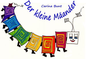 Buchcover Der kleine Mäander | Carina Bunt | EAN 9783981720433 | ISBN 3-9817204-3-1 | ISBN 978-3-9817204-3-3