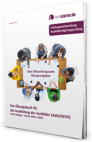 Buchcover Das Übungsbuch für die Ausbildung der Ausbilder (AdA/AEVO) | Sascha Paustian | EAN 9783981724820 | ISBN 3-9817248-2-8 | ISBN 978-3-9817248-2-0
