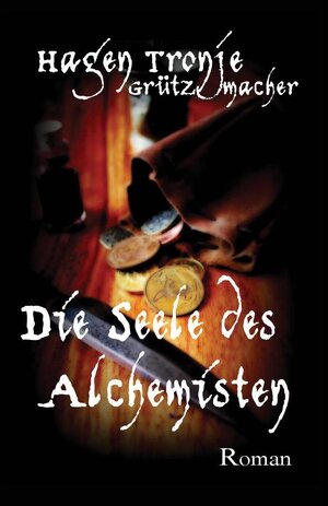 Buchcover Die Seele des Alchemisten | Hagen Tronje Grützmacher | EAN 9783981727203 | ISBN 3-9817272-0-7 | ISBN 978-3-9817272-0-3
