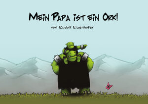 Buchcover Mein Papa ist ein Ork | Rudolf Eizenhöfer | EAN 9783981727234 | ISBN 3-9817272-3-1 | ISBN 978-3-9817272-3-4