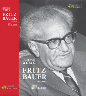 Buchcover Fritz Bauer 1903-1968 | Irmtrud Wojak | EAN 9783981761405 | ISBN 3-9817614-0-5 | ISBN 978-3-9817614-0-5